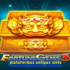 plataformas antigas slots